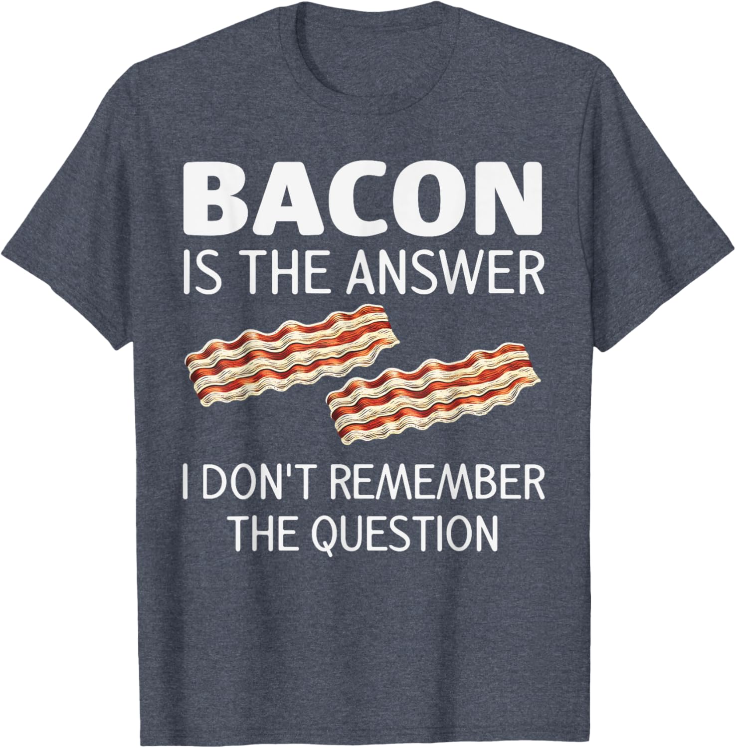 Funny Bacon Is The Answer Foodie T-Shirt for Fun Food Lovers - 15