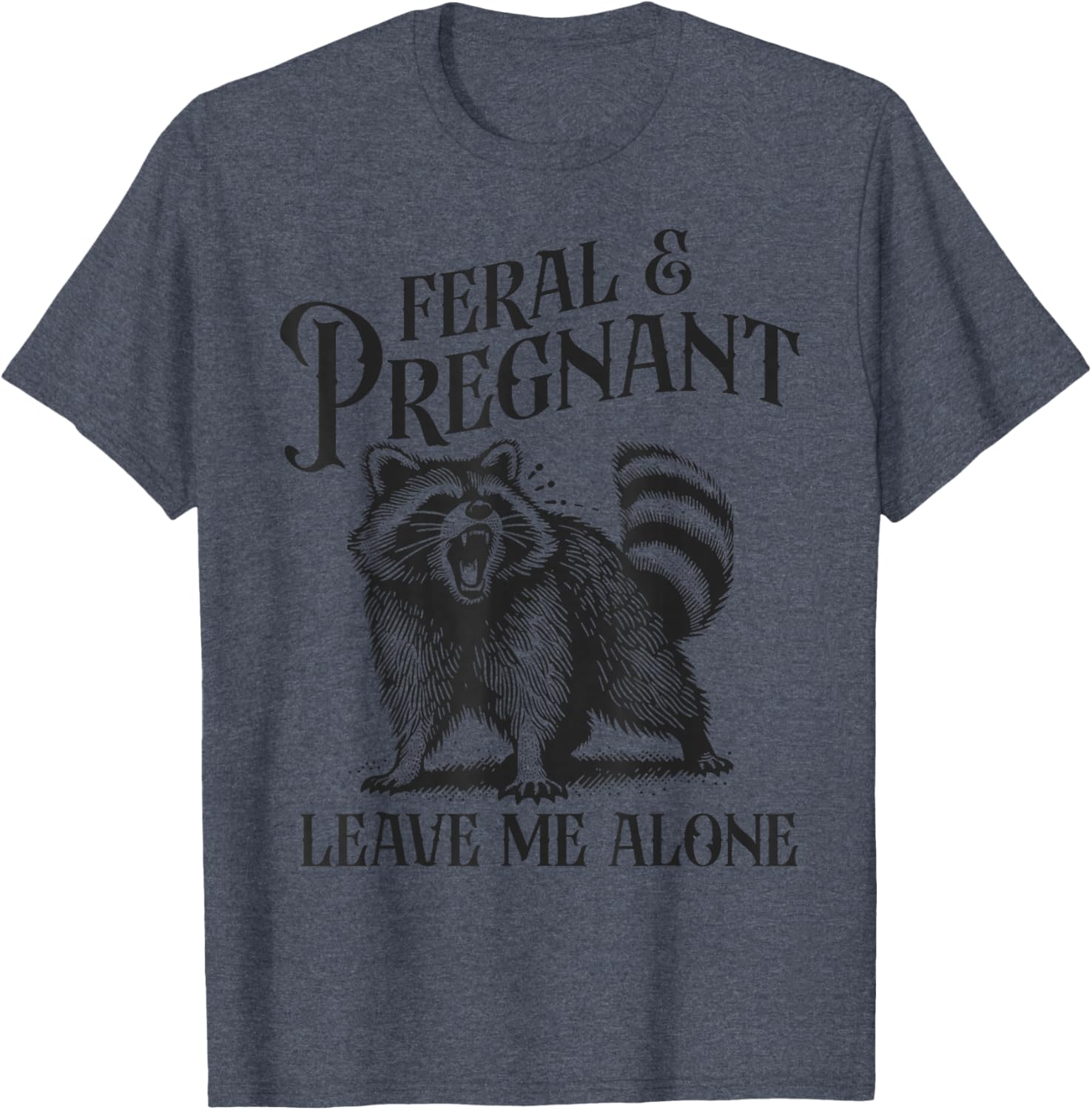 Funny Feral and Pregnant Leave Me Alone T-Shirt for Moms-to-Be - 9