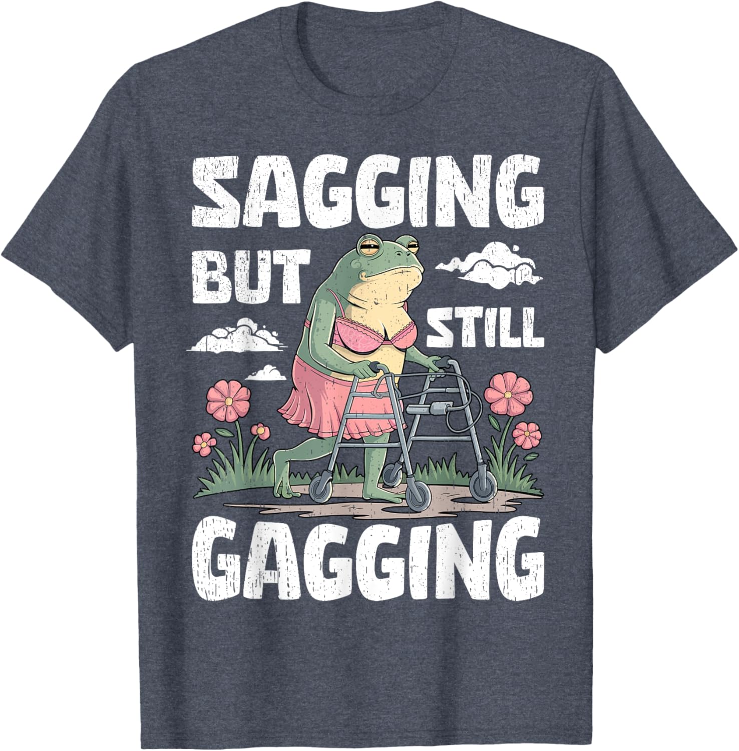 Funny Meme Frog T-Shirt for Women and Girls - Sagging But Still Gagging - 20