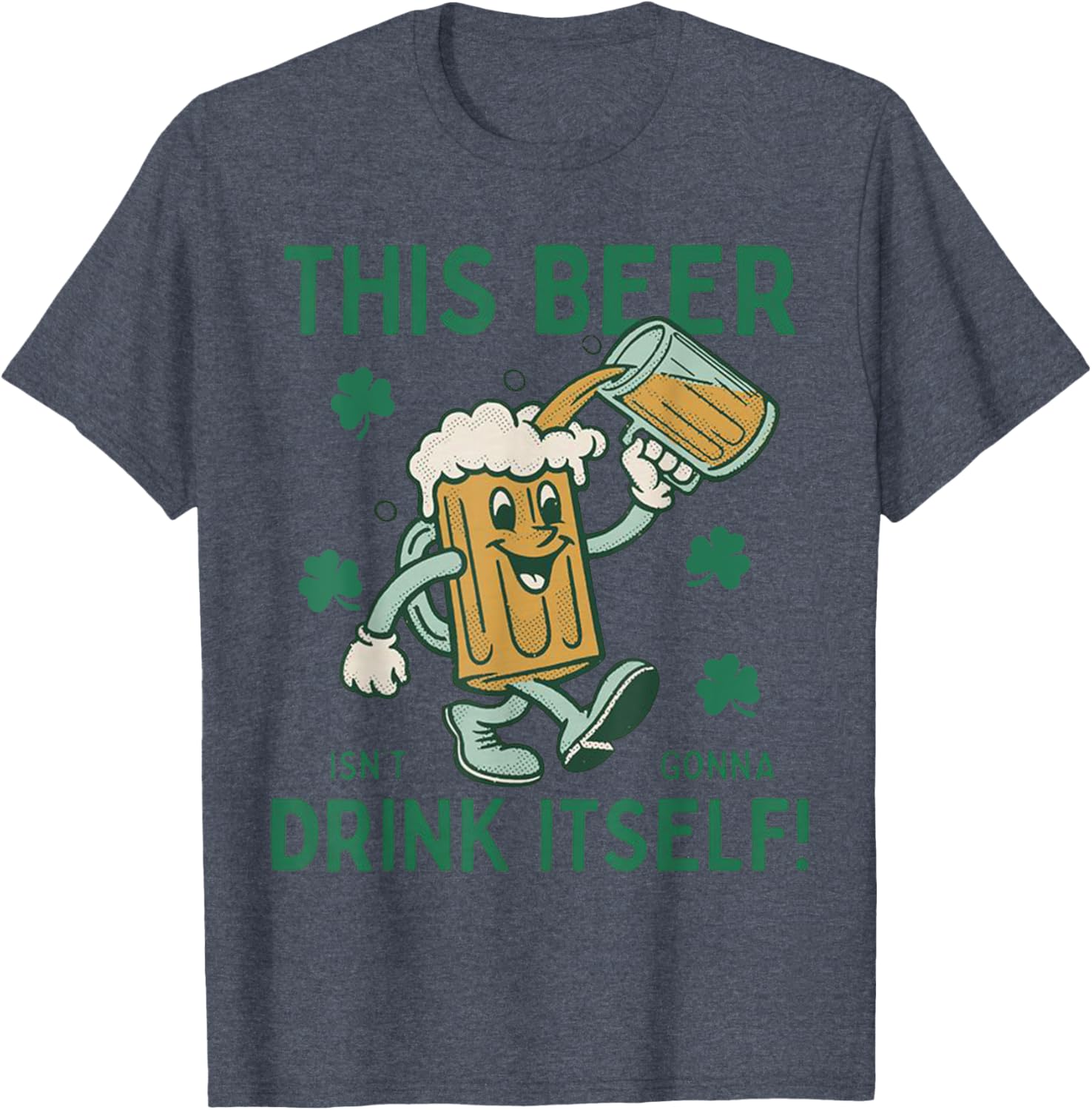 Funny St Patrick's Day T-Shirt This Beer Isn't Gonna Drink Itself - 14