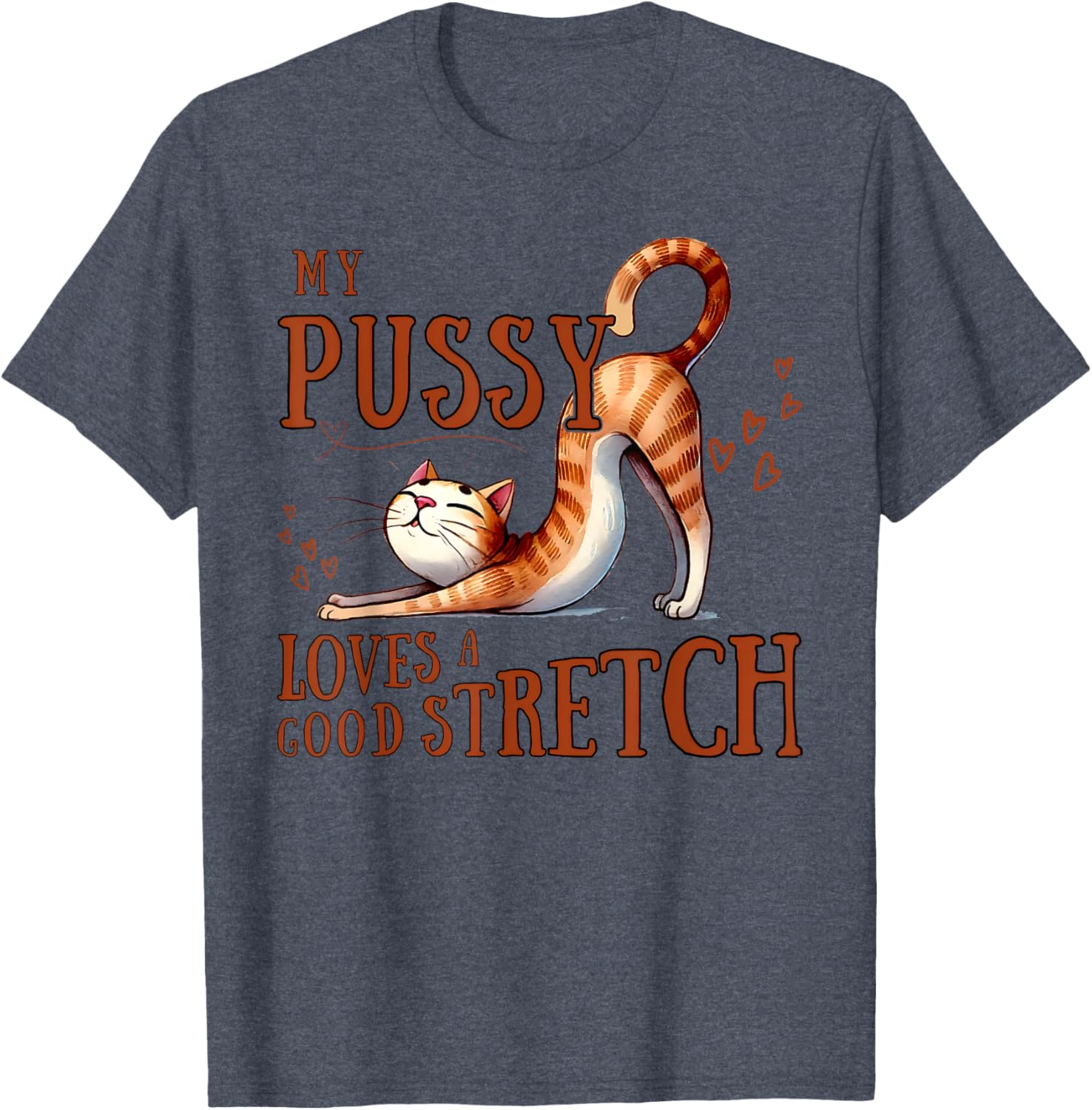 Funny Cat Lovers T-Shirt My Pussy Loves A Good Stretch for Men and Women - 2