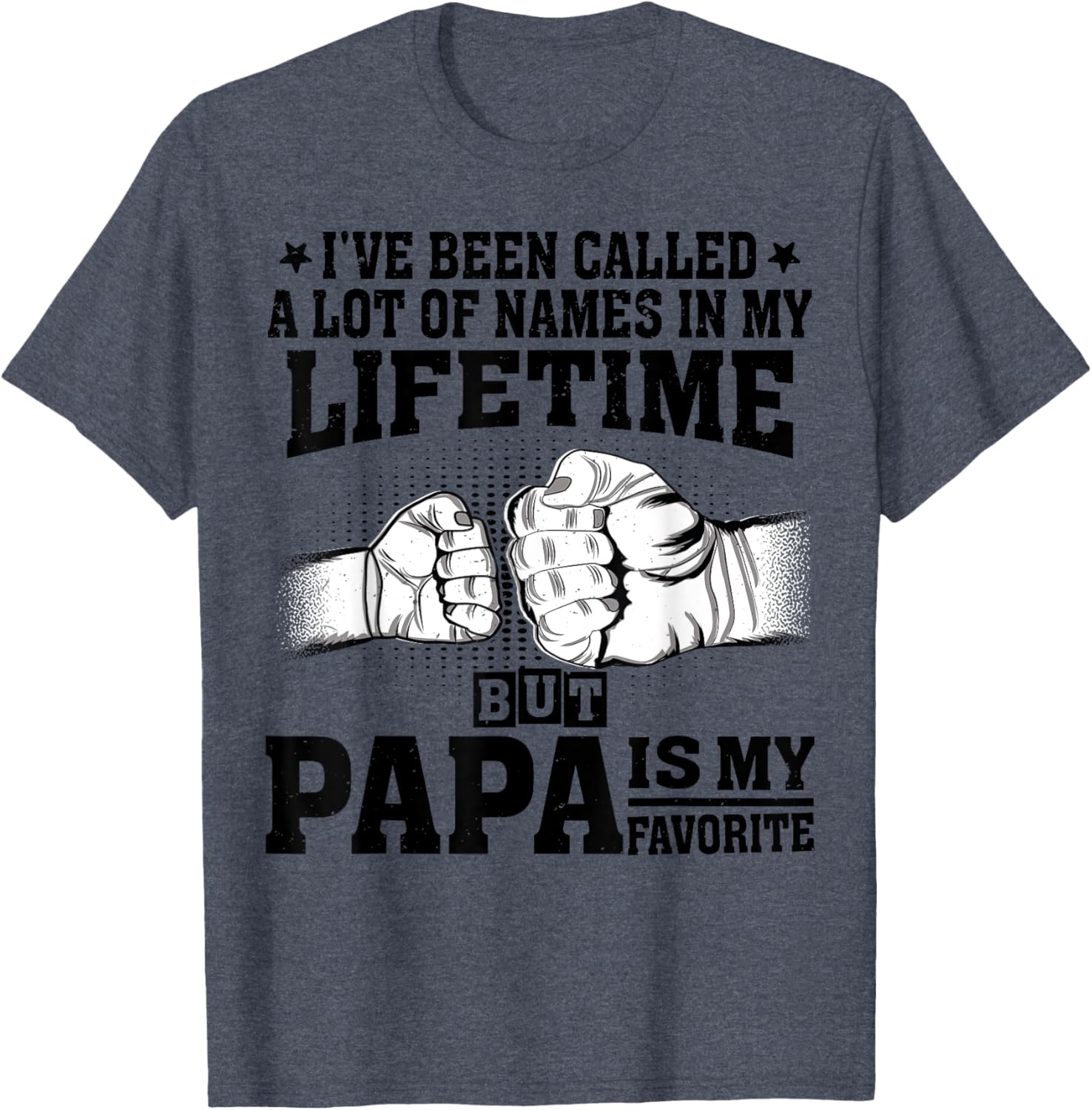 Funny Papa Father's Day T-Shirt I've Been Called A Lot of Names - 6