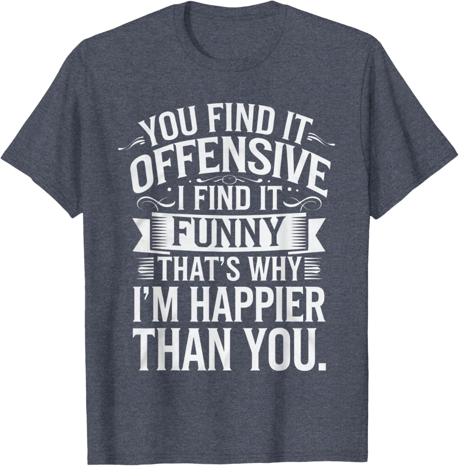 Sarcastic You Find It Offensive I Find It Funny T-Shirt for Men and Women - 13