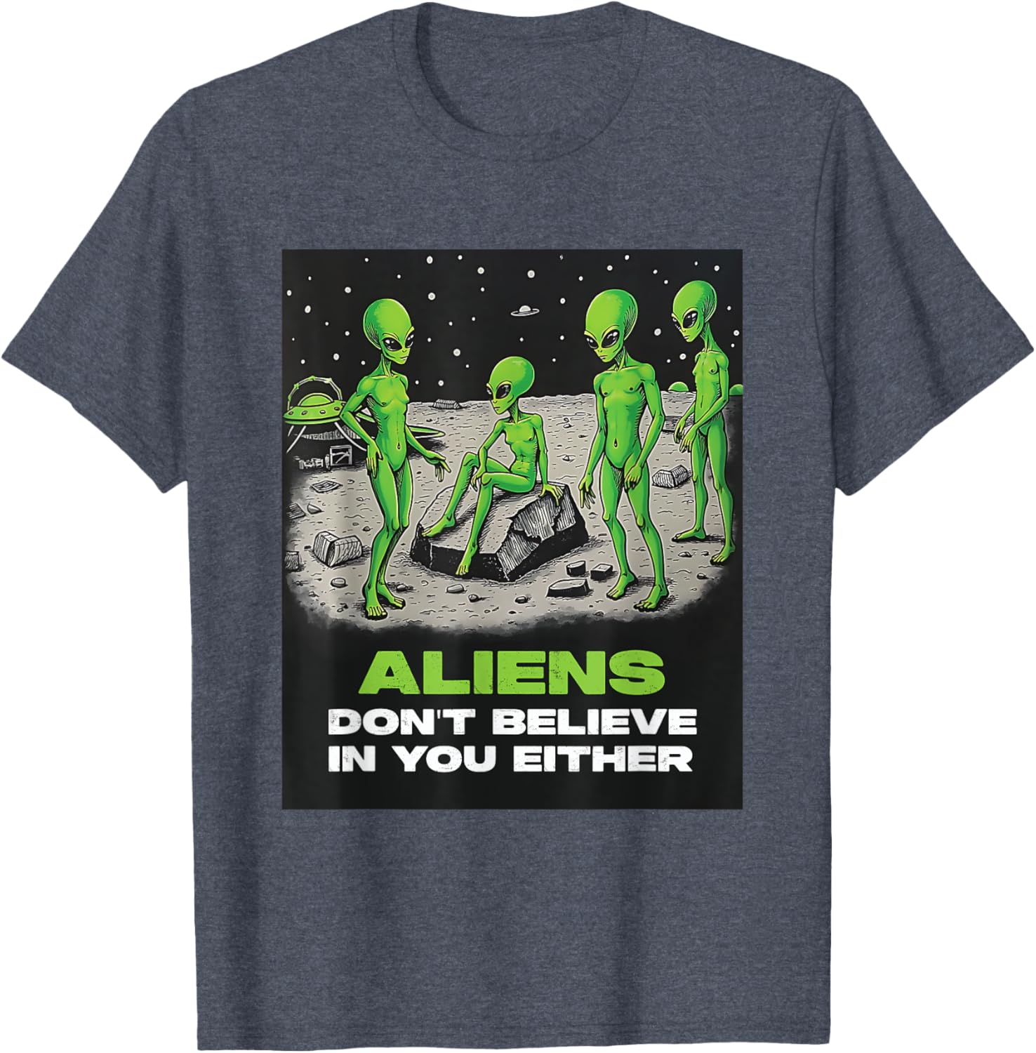 Funny Extraterrestrial T-Shirt - Aliens Don't Believe in You Design - 6