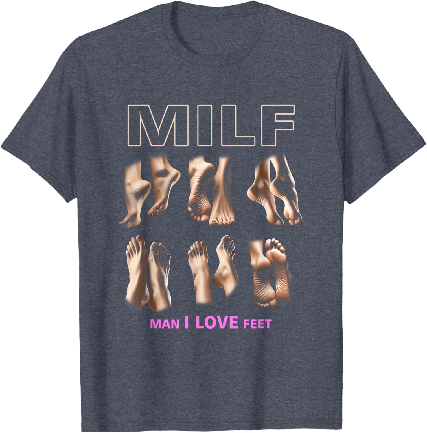 Funny Milf Man I Love Feet T-Shirt for Sarcastic Humor Lovers - 5