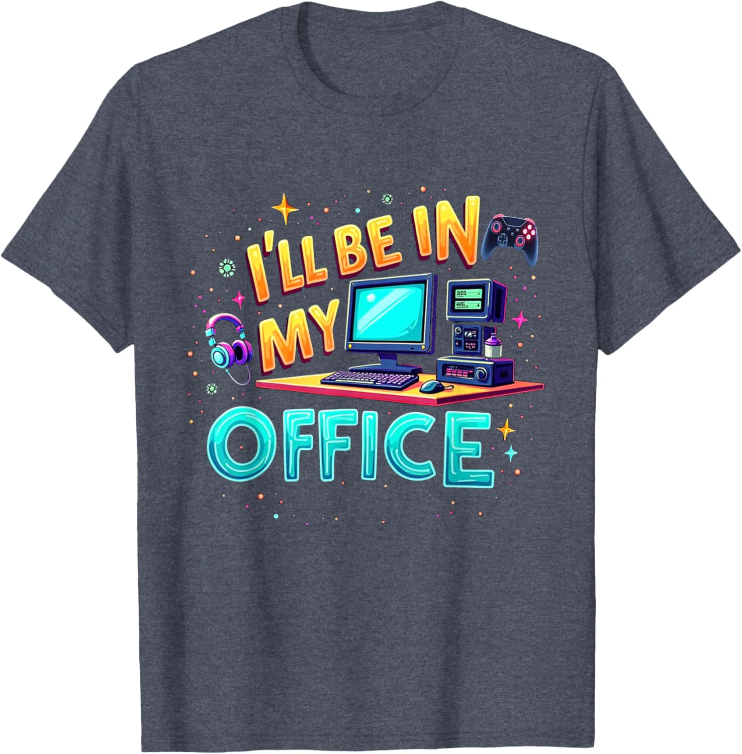 Funny PC Gaming Nerd T-Shirt I'll Be in My Office for Gamers and Techies - 11