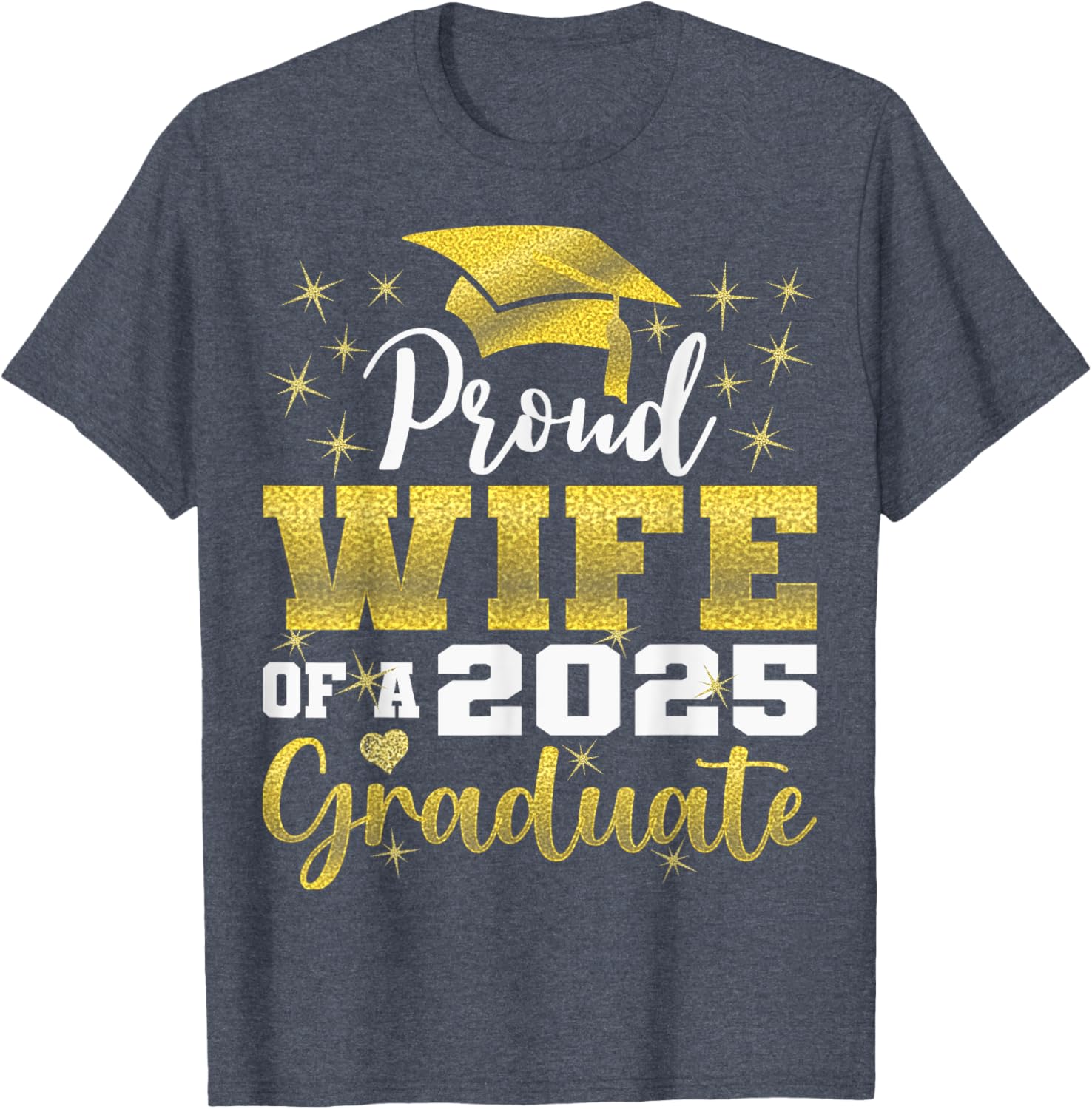 Super Proud Wife of 2025 Graduate Funny Family Graduation T-Shirt - 18