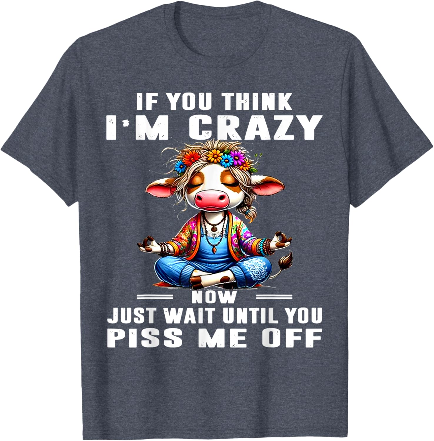 Funny Cow T-Shirt Think I'm Crazy Wait Until You Piss Me Off Humor Tee - 2
