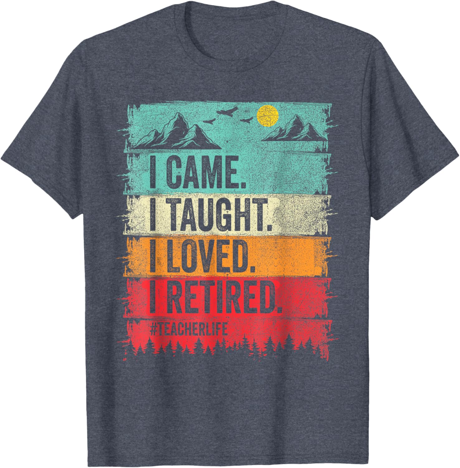 Funny Teacher Retirement T-Shirt - I Came I Taught I Loved Design - 6