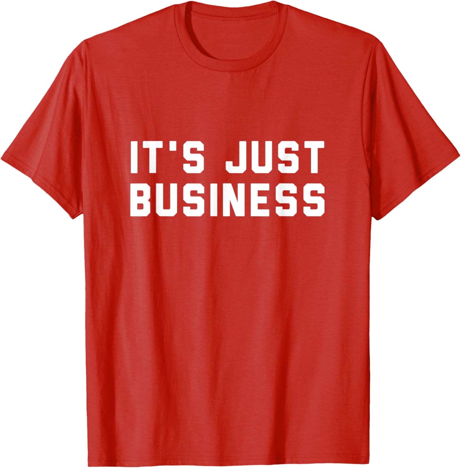 It's Just Business T-Shirt for Men and Women - Casual Style Apparel - 5
