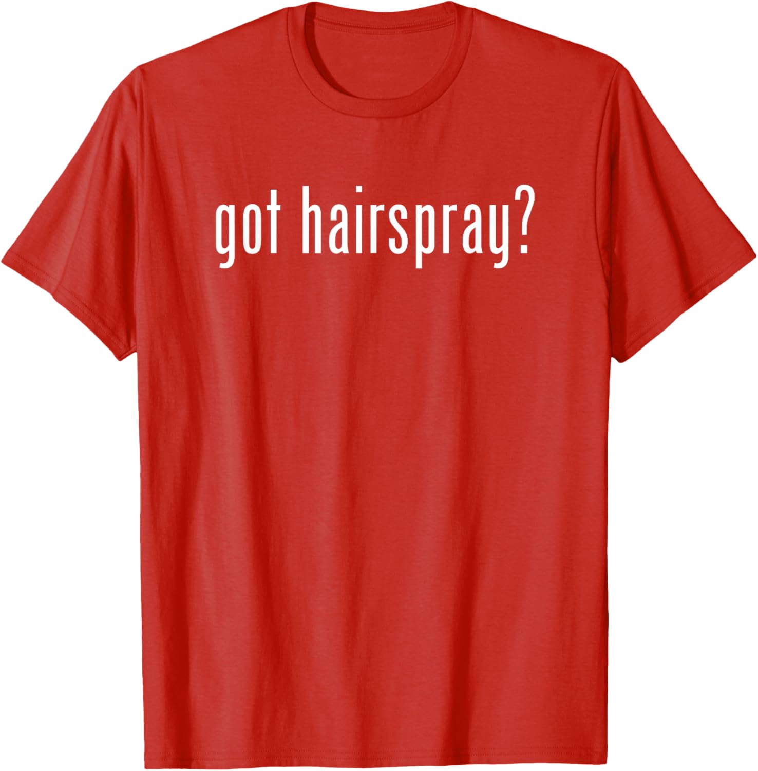 Funny Got Hairspray T-Shirt for Humor Lovers - Trendy Casual Wear - 4