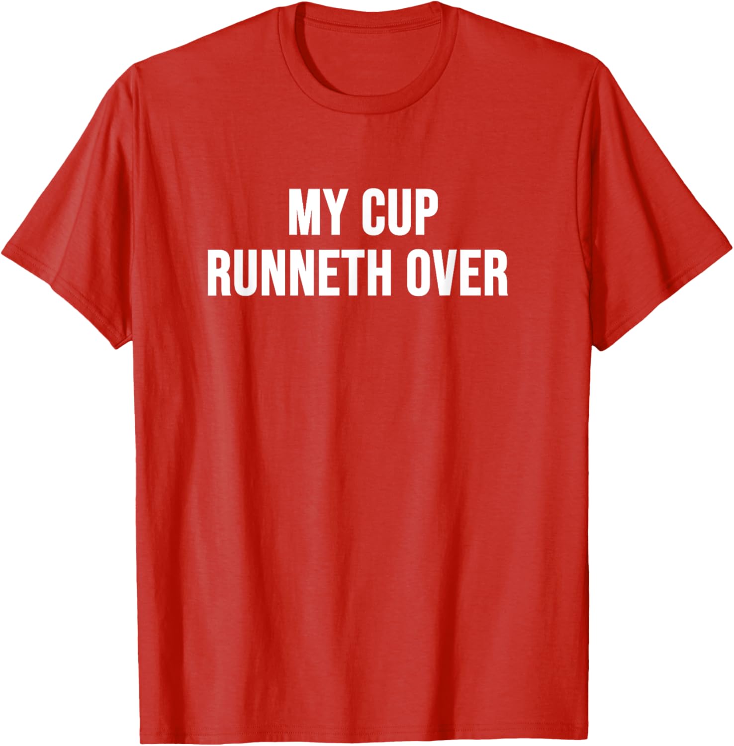 My Cup Runneth Over T-Shirt for Comfort and Style in Everyday Wear - 22