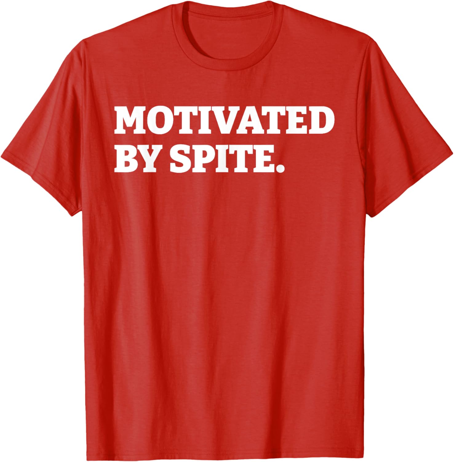Funny Motivated By Spite T-Shirt for Sarcastic Antisocial Humor Lovers - 1