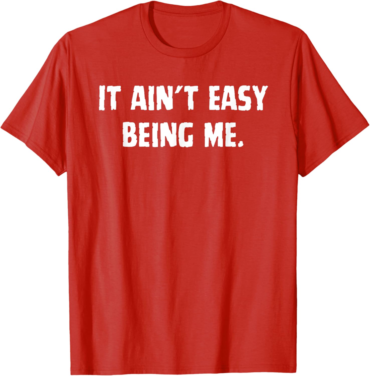 Funny It Ain't Easy Being Me T-Shirt for Men and Women – Casual Wear - 3