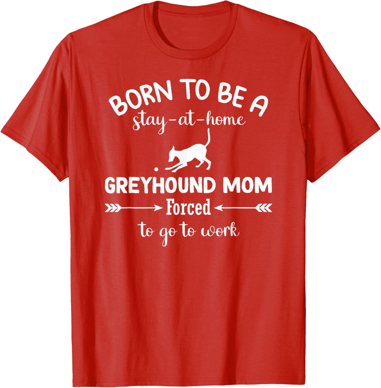 Born To Be A Stay At Home Greyhound Mom Work T-Shirt for Dog Lovers - 26