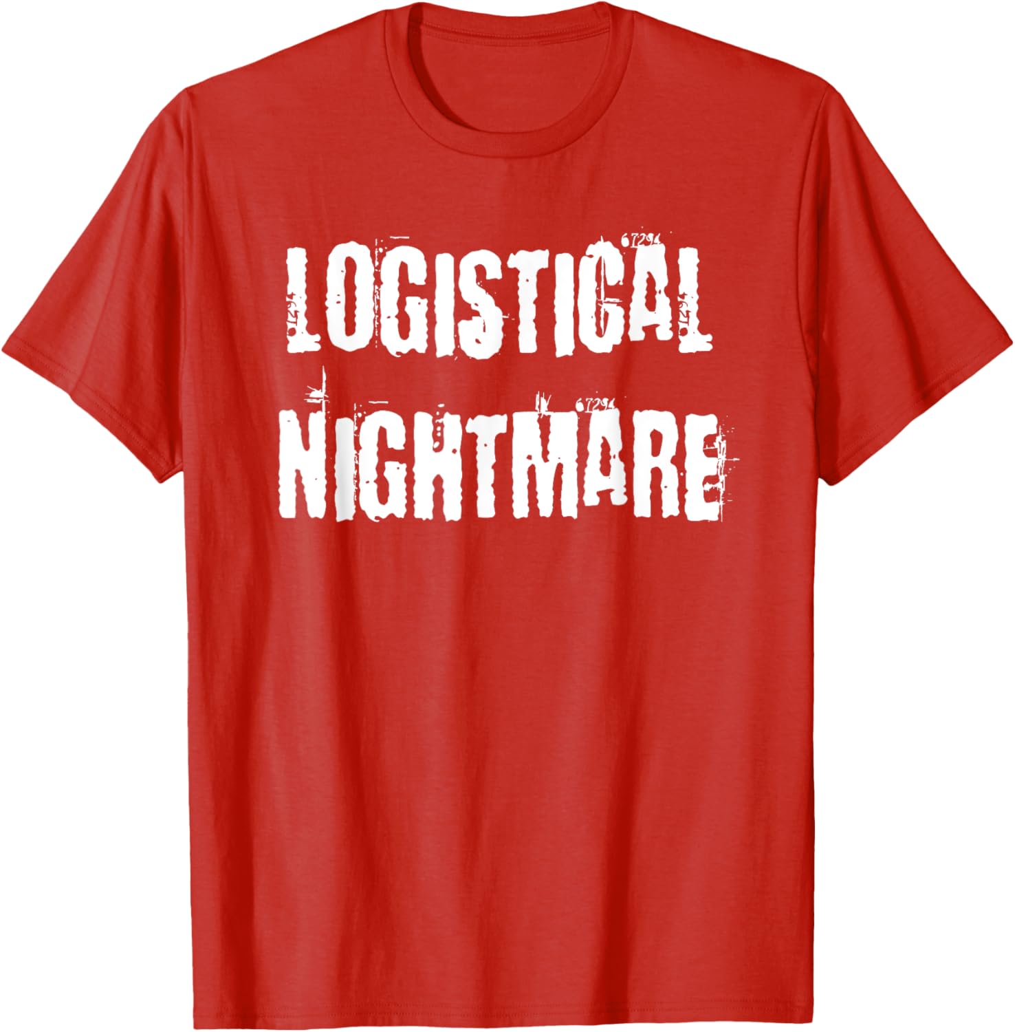Logistical Nightmare T-Shirt for Fun and Casual Wear for All Occasions - 8