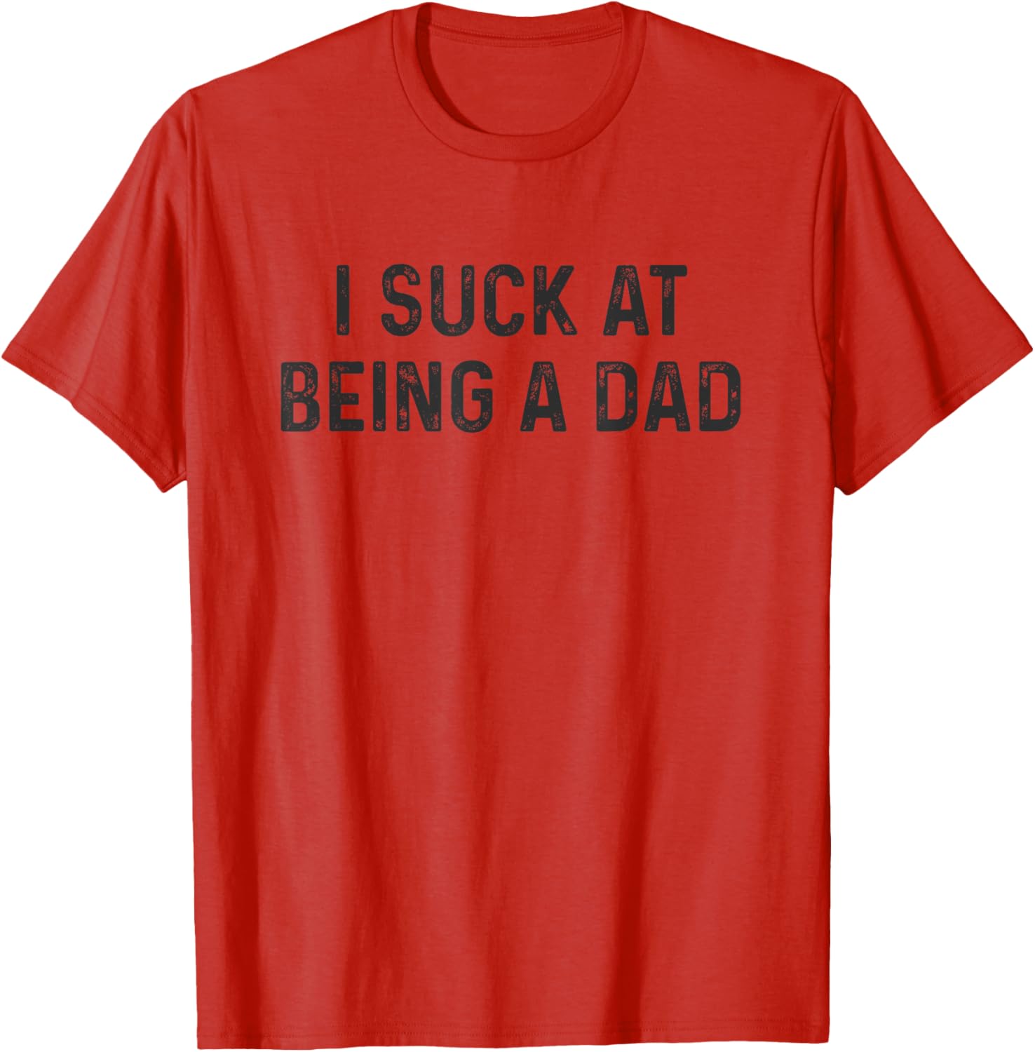 Funny Bad Dad T-Shirt I Suck at Being a Dad Great Gift for Fathers - 12