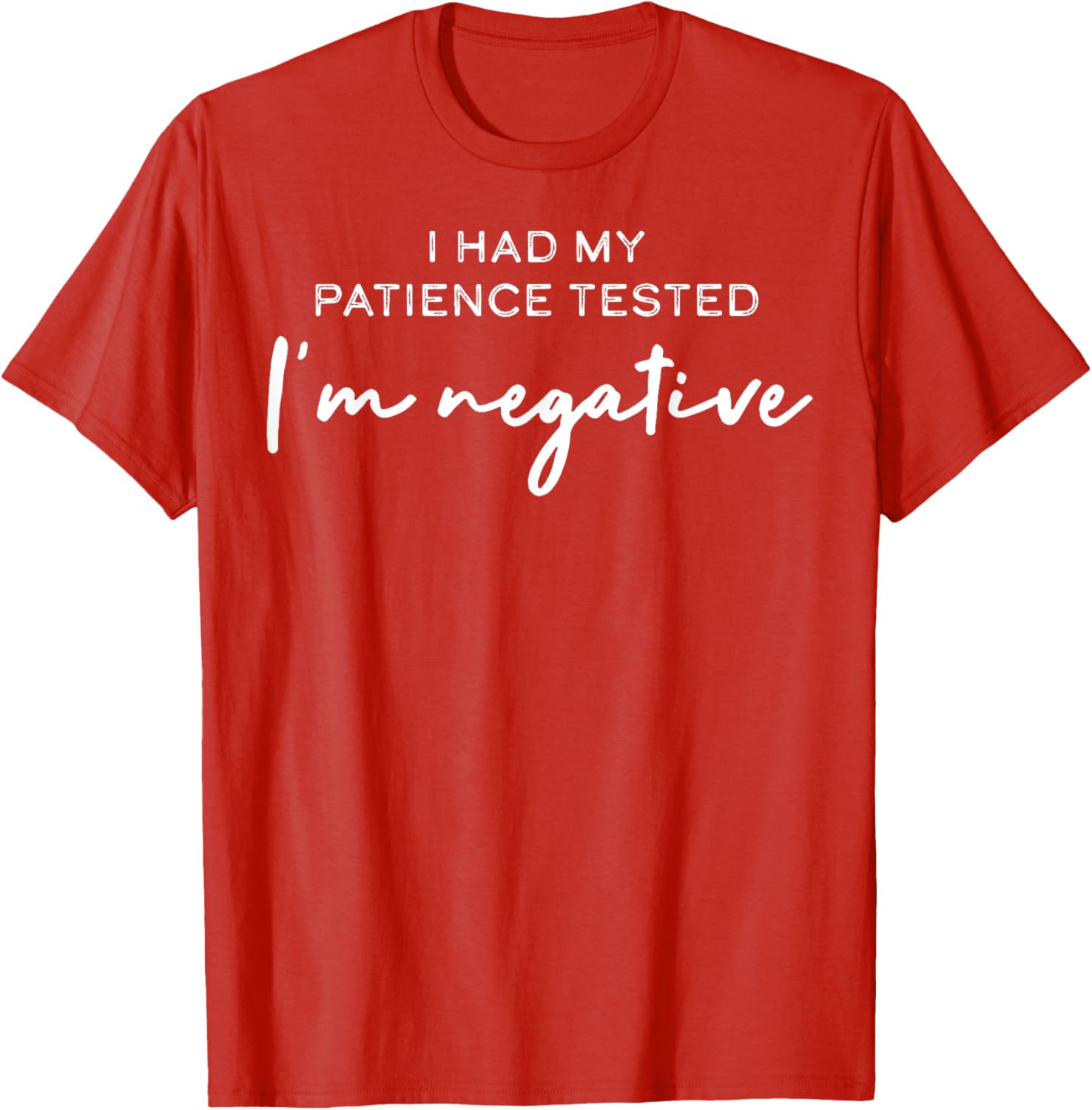 I Had My Patience Tested I'm Negative T-Shirt for Casual Comfort - 6