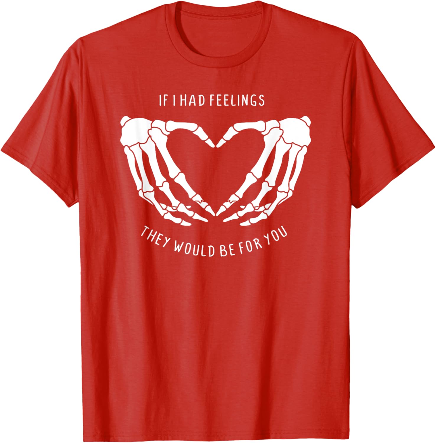 If I Had Feelings Skeleton Heart Hands T-Shirt for Unique Style - 3