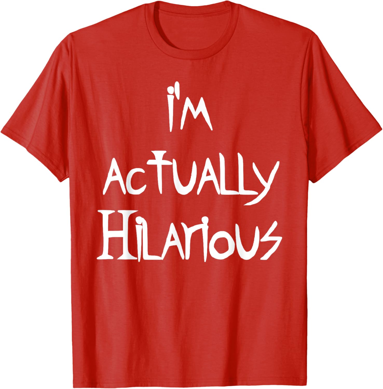 I'm Actually Hilarious T-Shirt for Fun Casual Wear and Everyday Style - 8