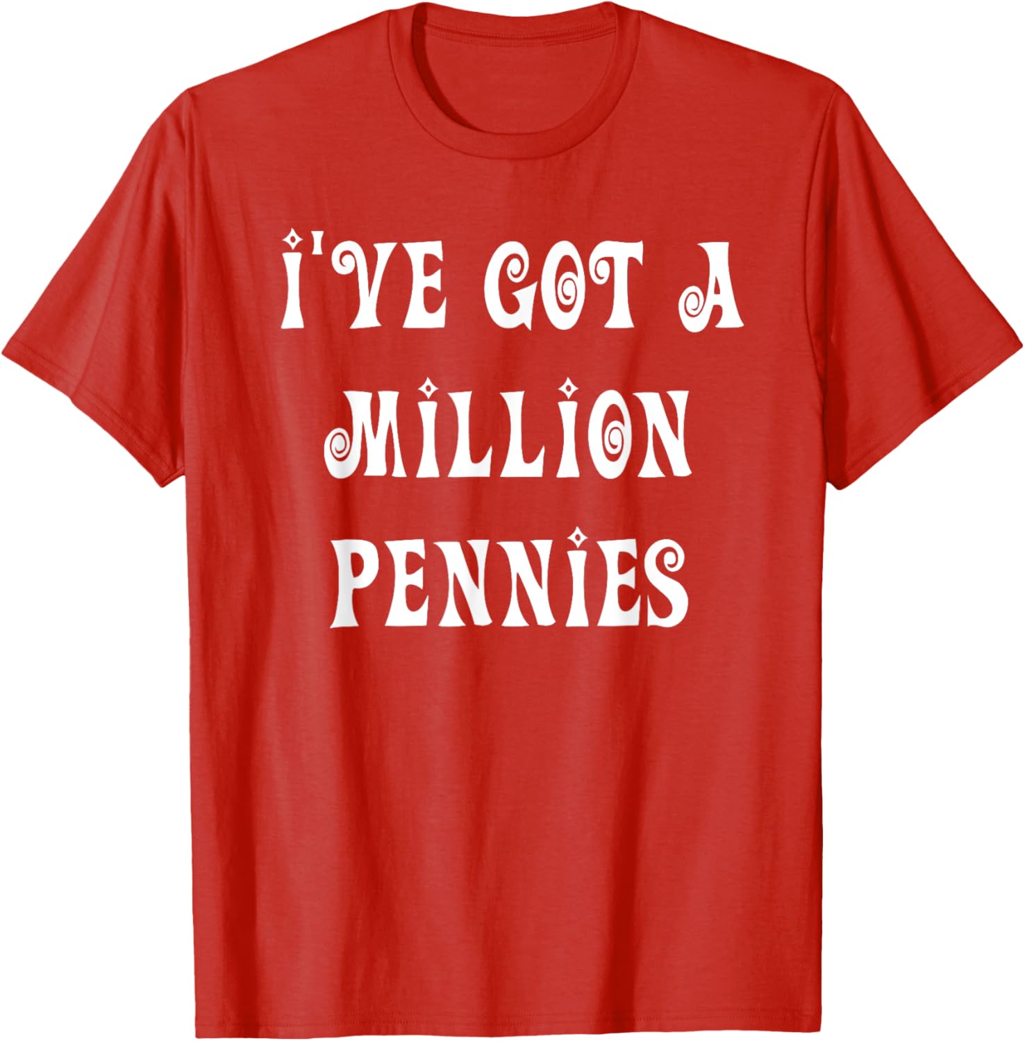 I've Got a Million Pennies T-Shirt - Fun & Unique Graphic Tee for All Ages - 17