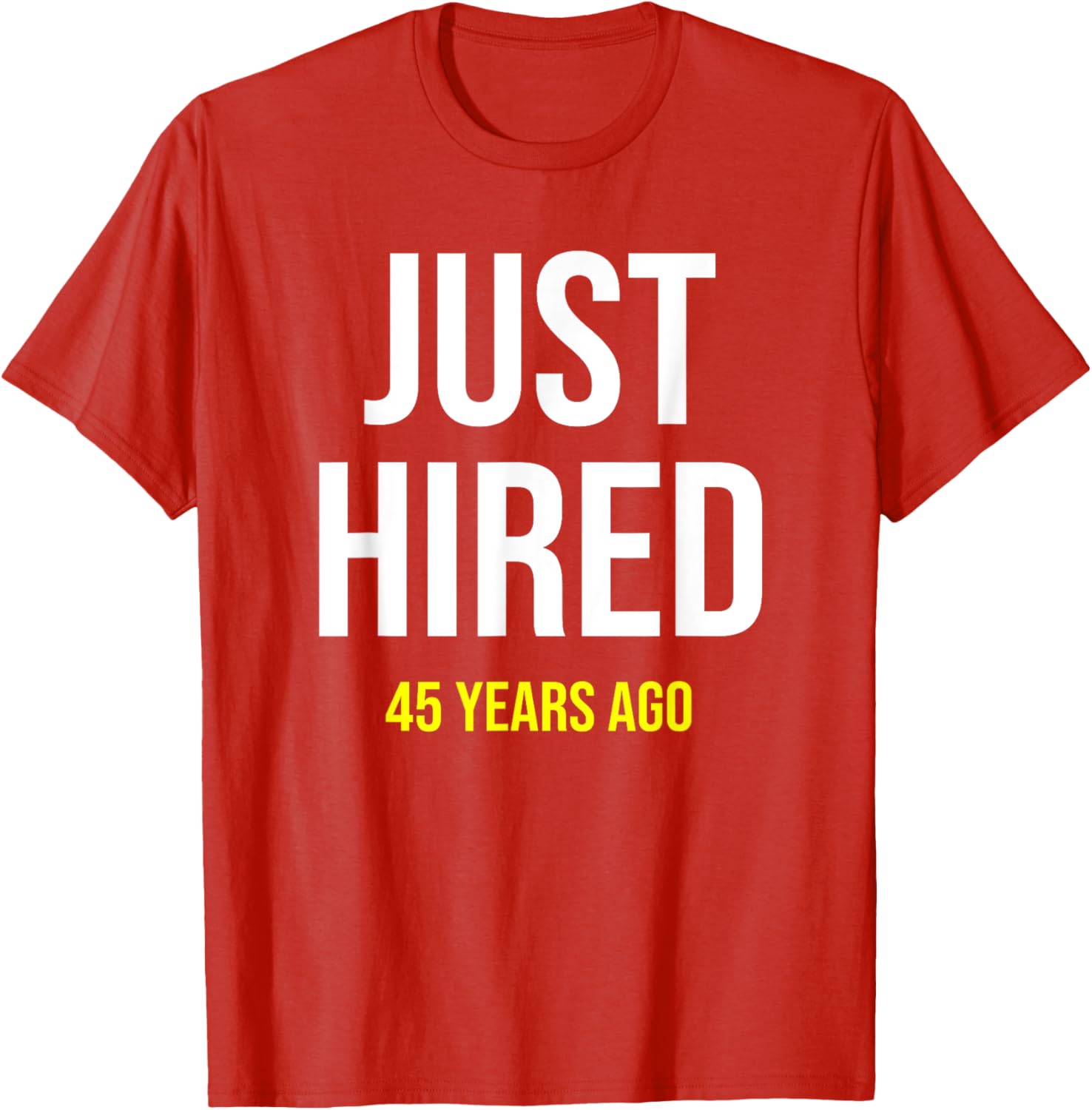 Funny 45th Work Anniversary T-Shirt Just Hired 45 Years Ago Gift - 11