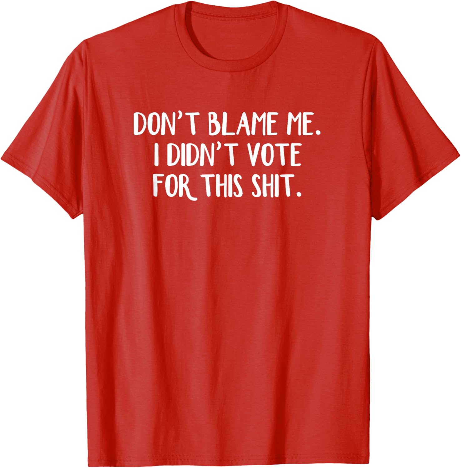 Funny Political T-Shirt Don't Blame Me I Didn't Vote For This Apparel - 10
