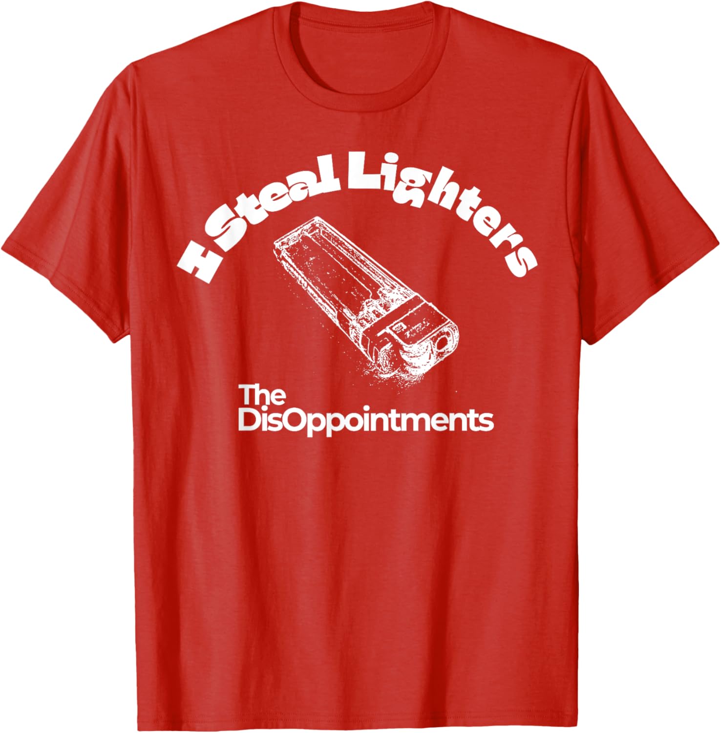 I Steal Lighters The Disappointments T-Shirt for Fun and Casual Wear - 7