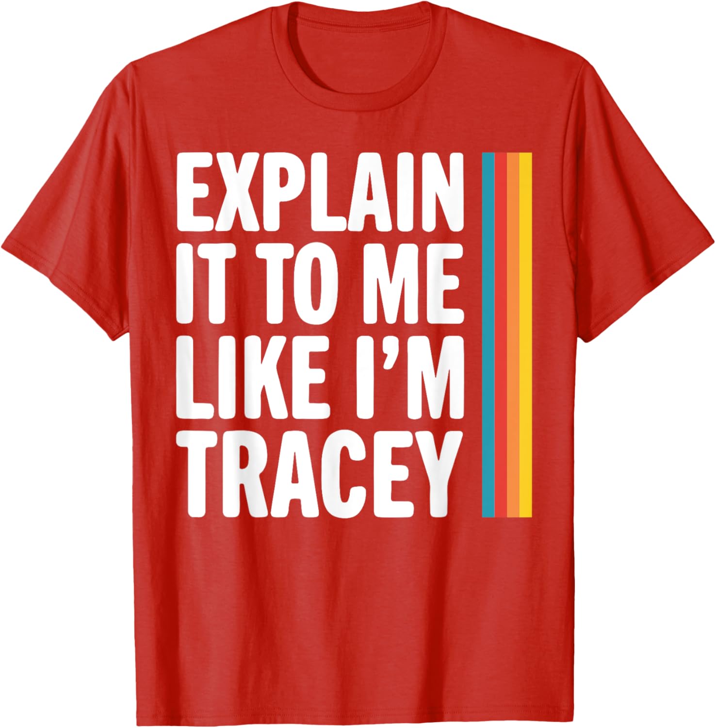 Explain It To Me Like I'm Tracey T-Shirt - Fun Graphic Tee for Everyone - 4