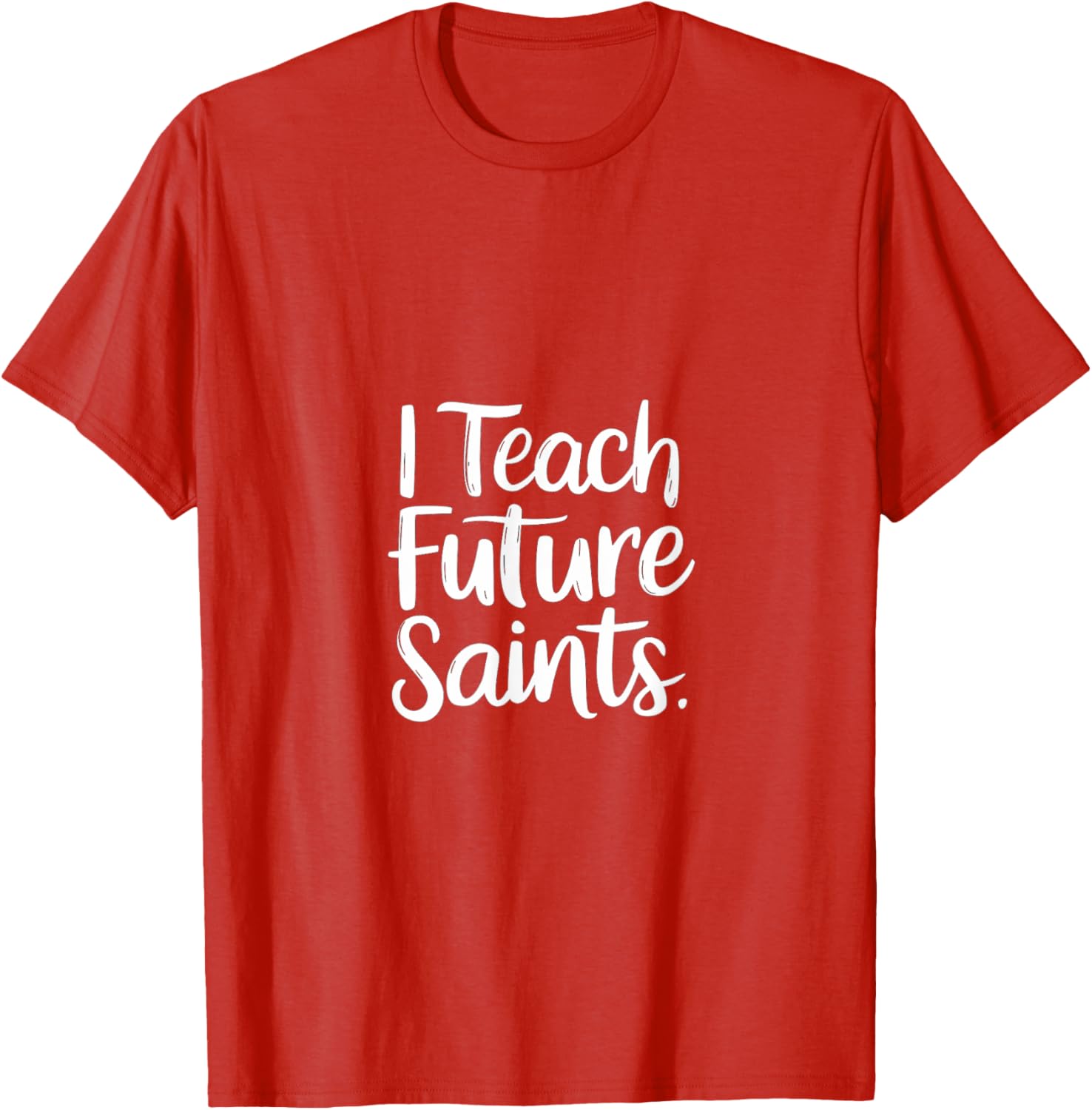 I Teach Future Saints Catholic Educator Teacher T-Shirt for Men and Women - 23