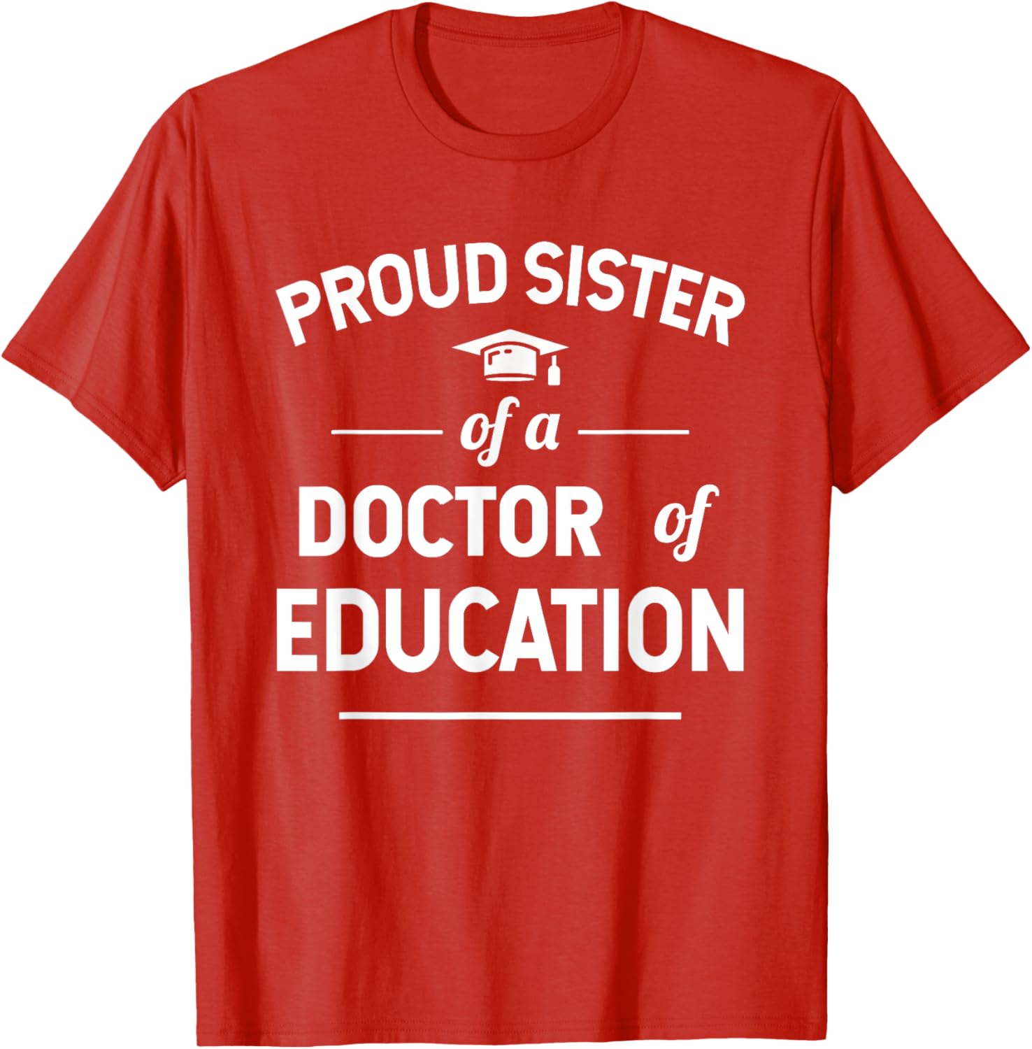 Proud Sister of a Doctor of Education T-Shirt for Family Celebrations - 13