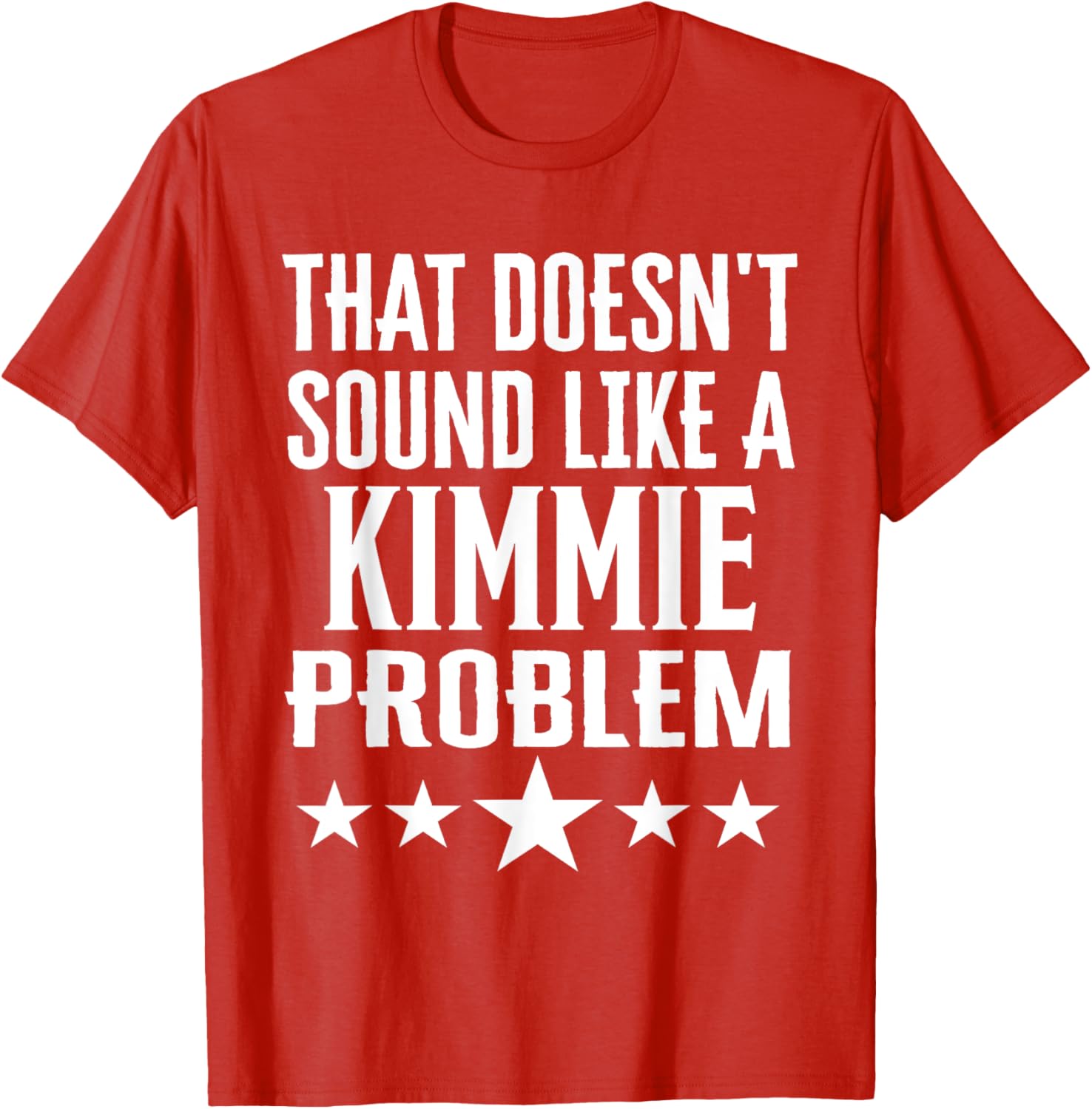That Doesn't Sound Like A Kimmie Problem T-Shirt for Fun Casual Wear - 18