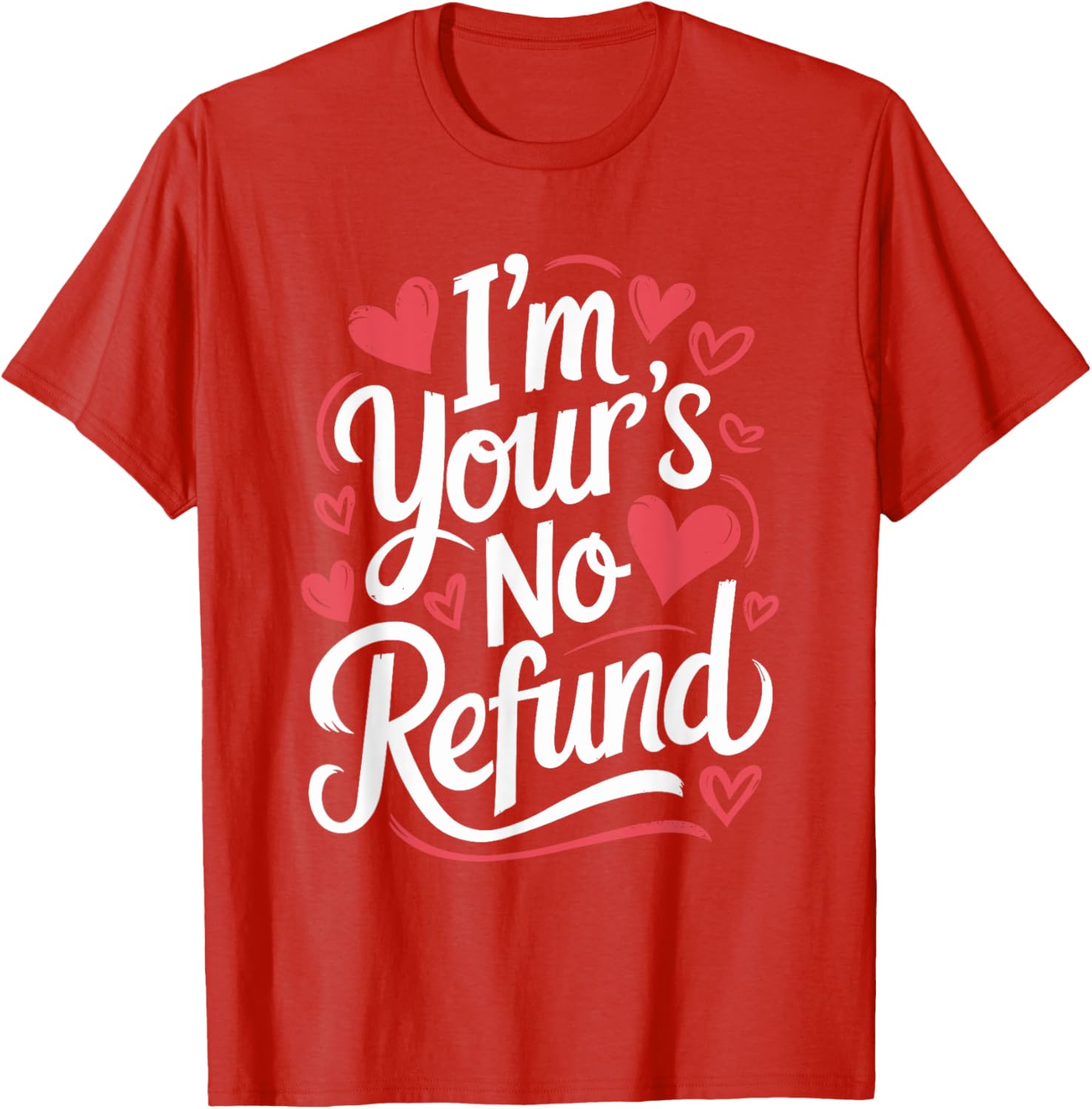 I'M Your'S No Refund Valentine Heart T-Shirt for Sweethearts - 14