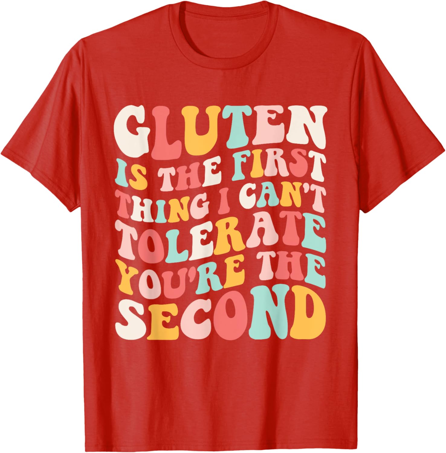 Gluten Sensitivity Humor T-Shirt You're the Second Thing I Can't Tolerate - 11