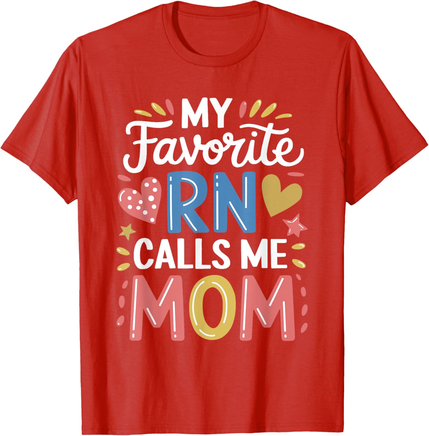 Nurse Mom My Favorite RN Calls Me Mom Nursing T-Shirt for Mothers - 21