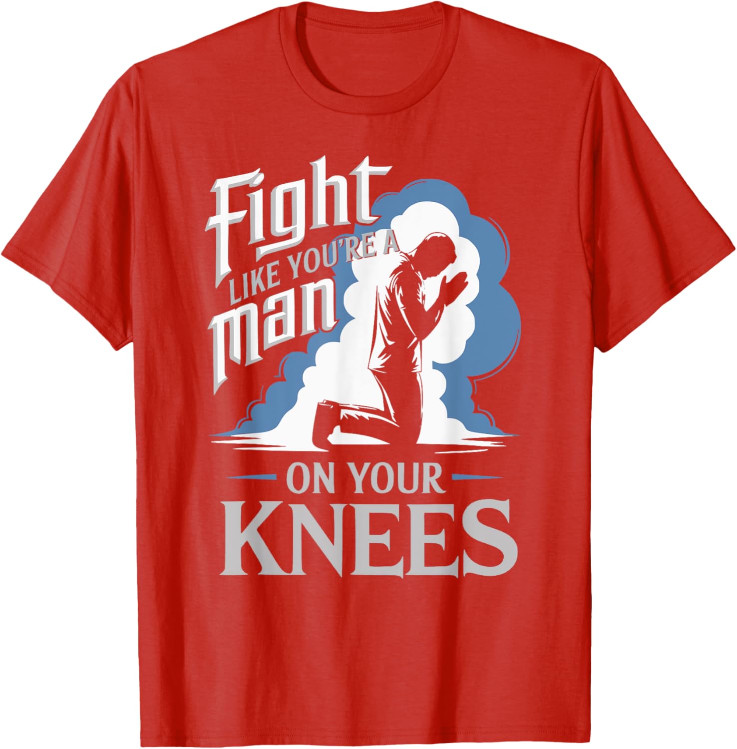 Fight Like a Man On Your Knees Prayer T-Shirt for Strength and Faith - 5