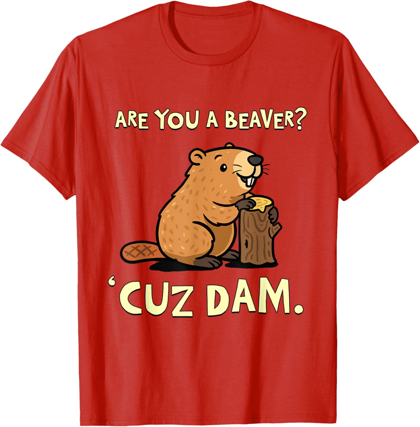 Funny Beaver Pun T-Shirt - Are You a Beaver Cuz Dam Humor Tee - 10