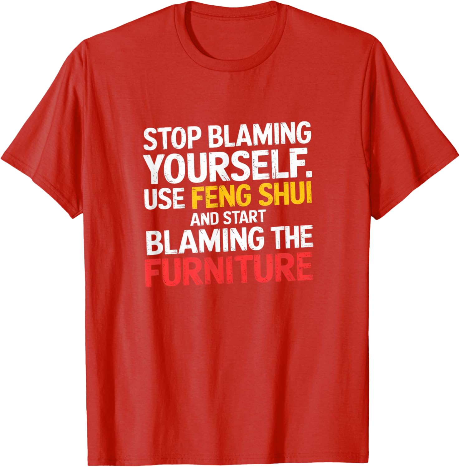 Funny Feng Shui Blame Your Furniture T-Shirt Stylish Humor Tee for All - 28
