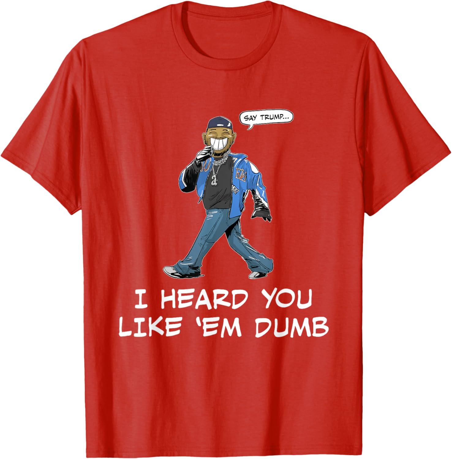 Funny Trump T-Shirt Say Trump I Heard You Like Em Dumb for Humor Lovers - 24