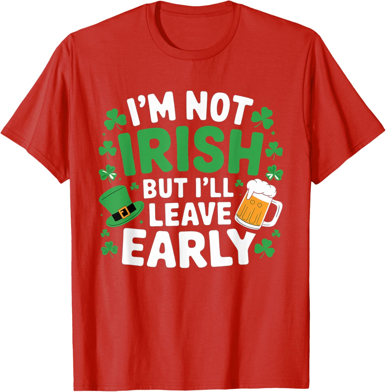 Funny I'm Not Irish But I'll Leave Early T-Shirt for St. Patrick's Day - 7