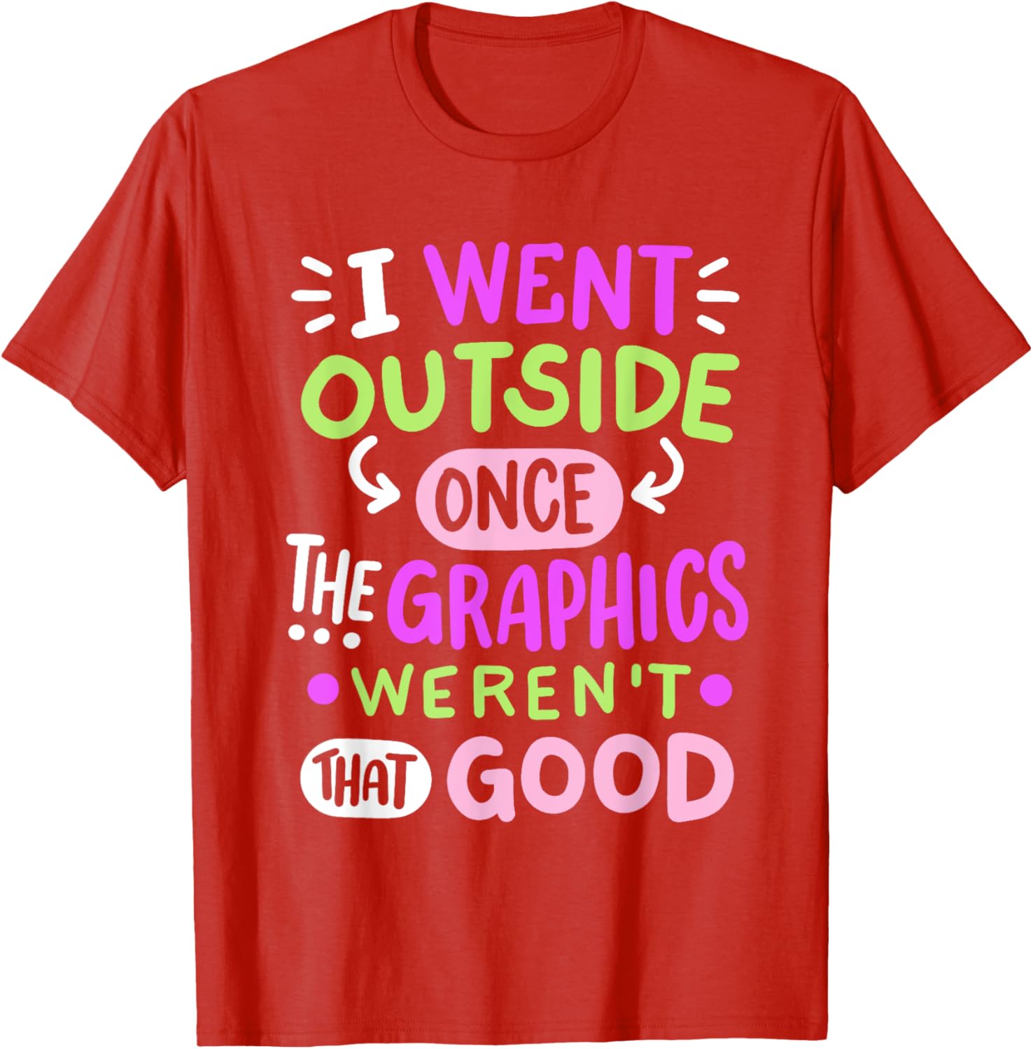 Funny Gamer T-Shirt I Went Outside Once Graphics Weren't That Good - 12