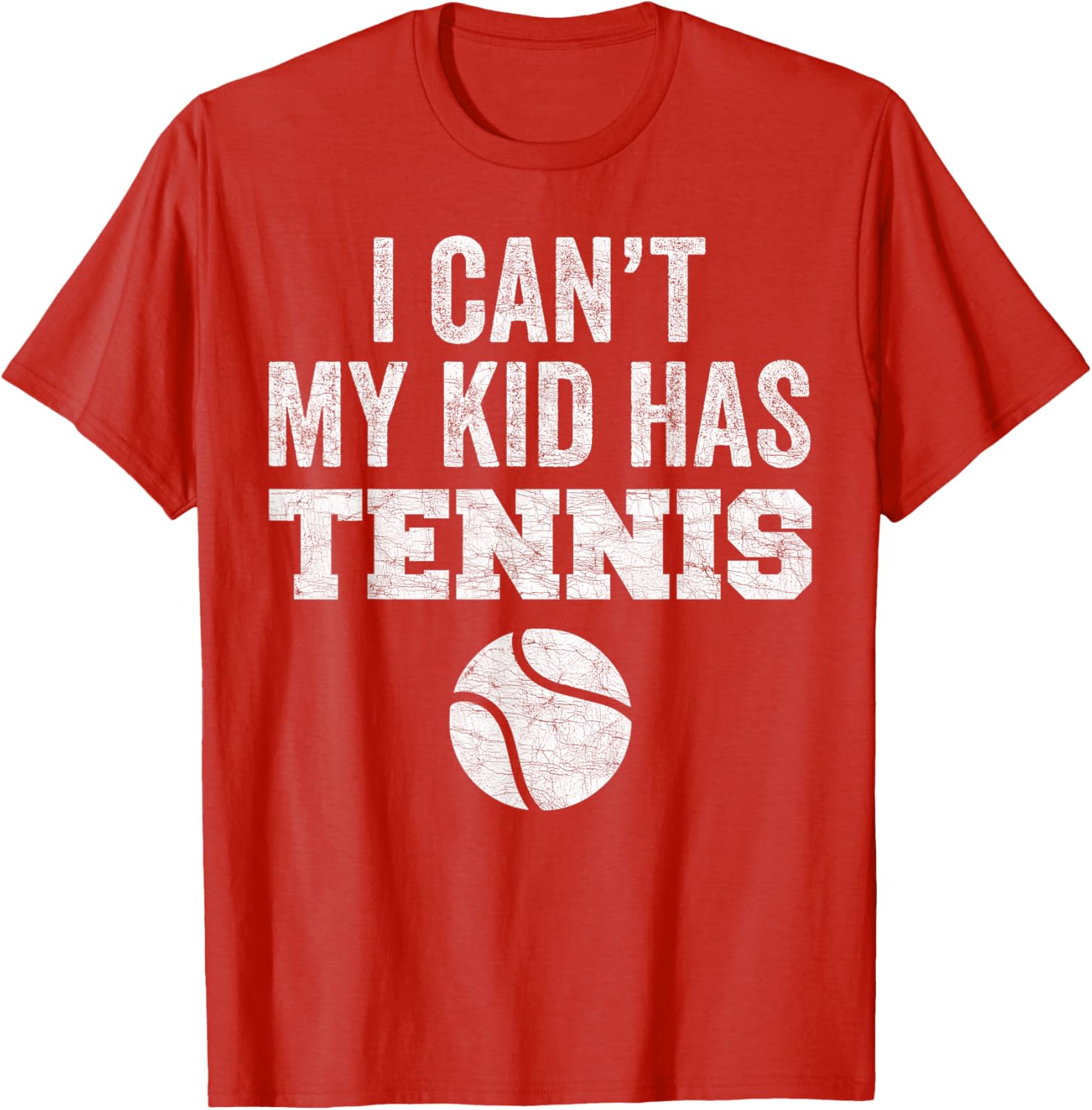 Funny Tennis Mom Dad Tee I Can't My Kid Has Tennis Distressed Style - 6