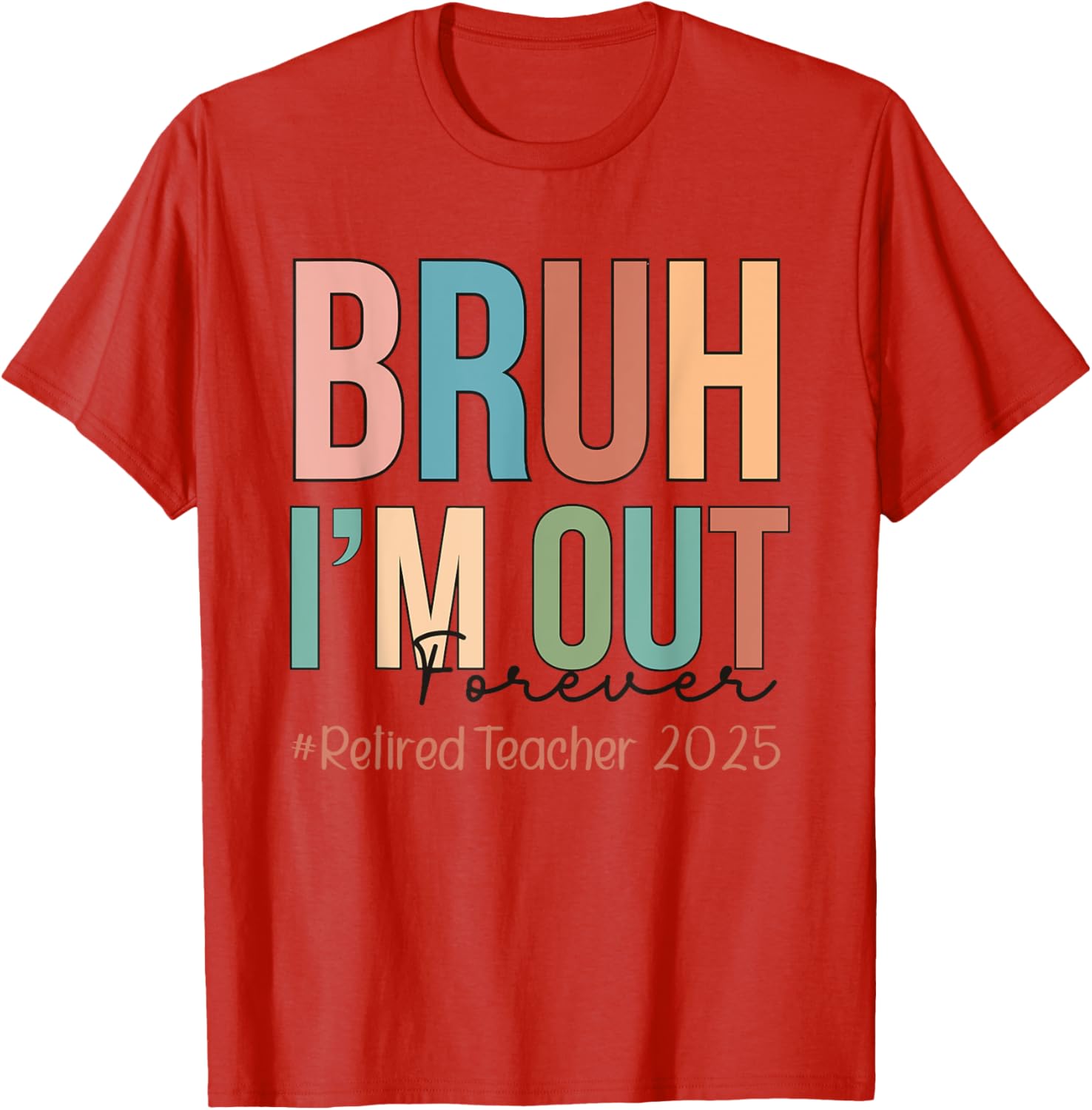 Retired Teacher T-Shirt Bruh I'm Out Forever Perfect for School's Out - 7