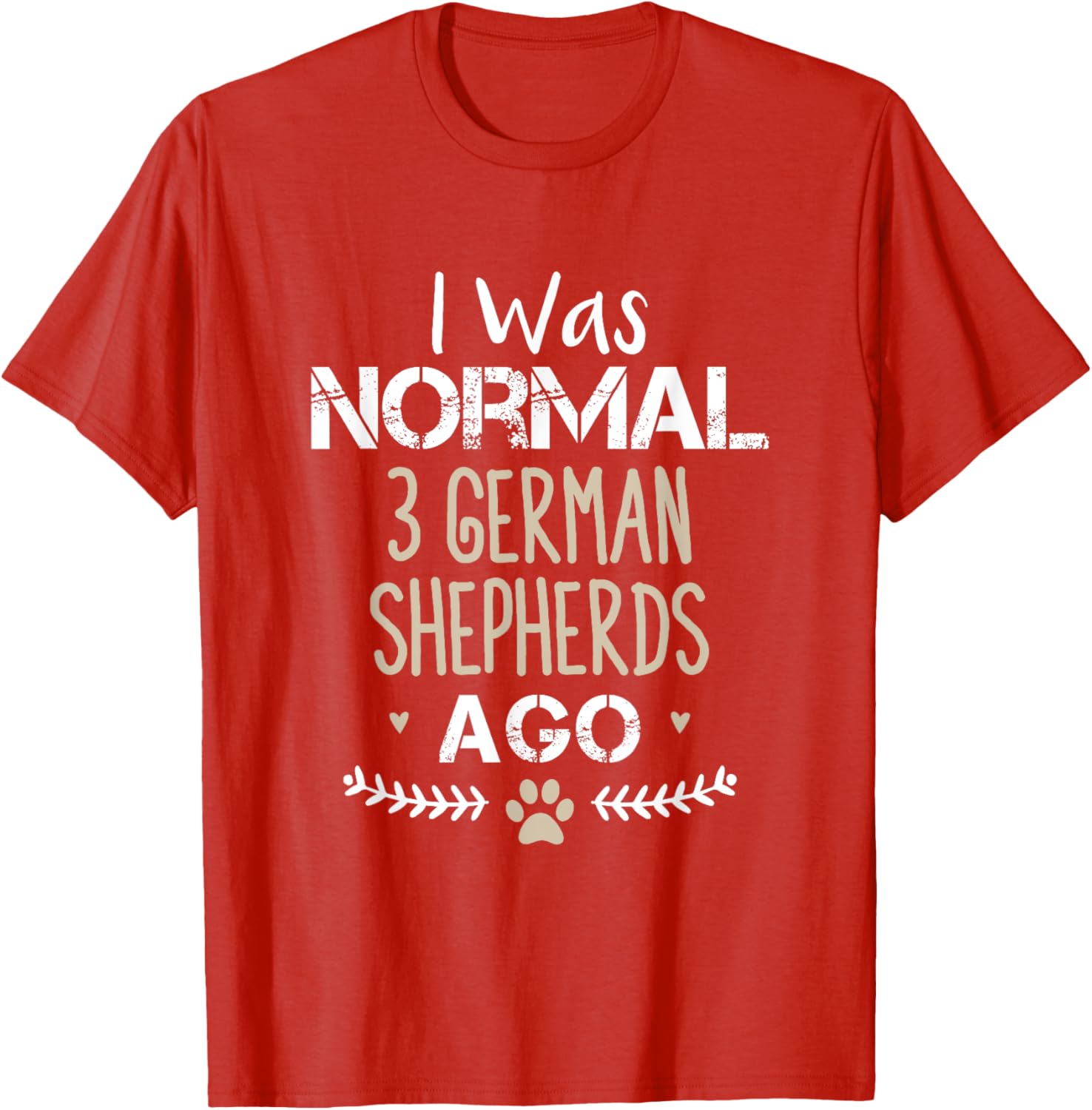 I Was Normal 3 German Shepherds Ago Cute Dog T-Shirt for Dog Lovers - 16