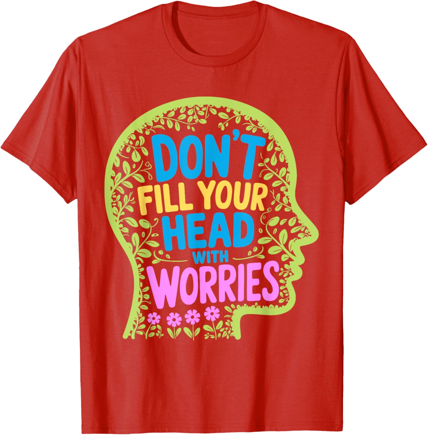 Inspirational Don't Fill Your Head With Worries Anxiety T-Shirt - 16