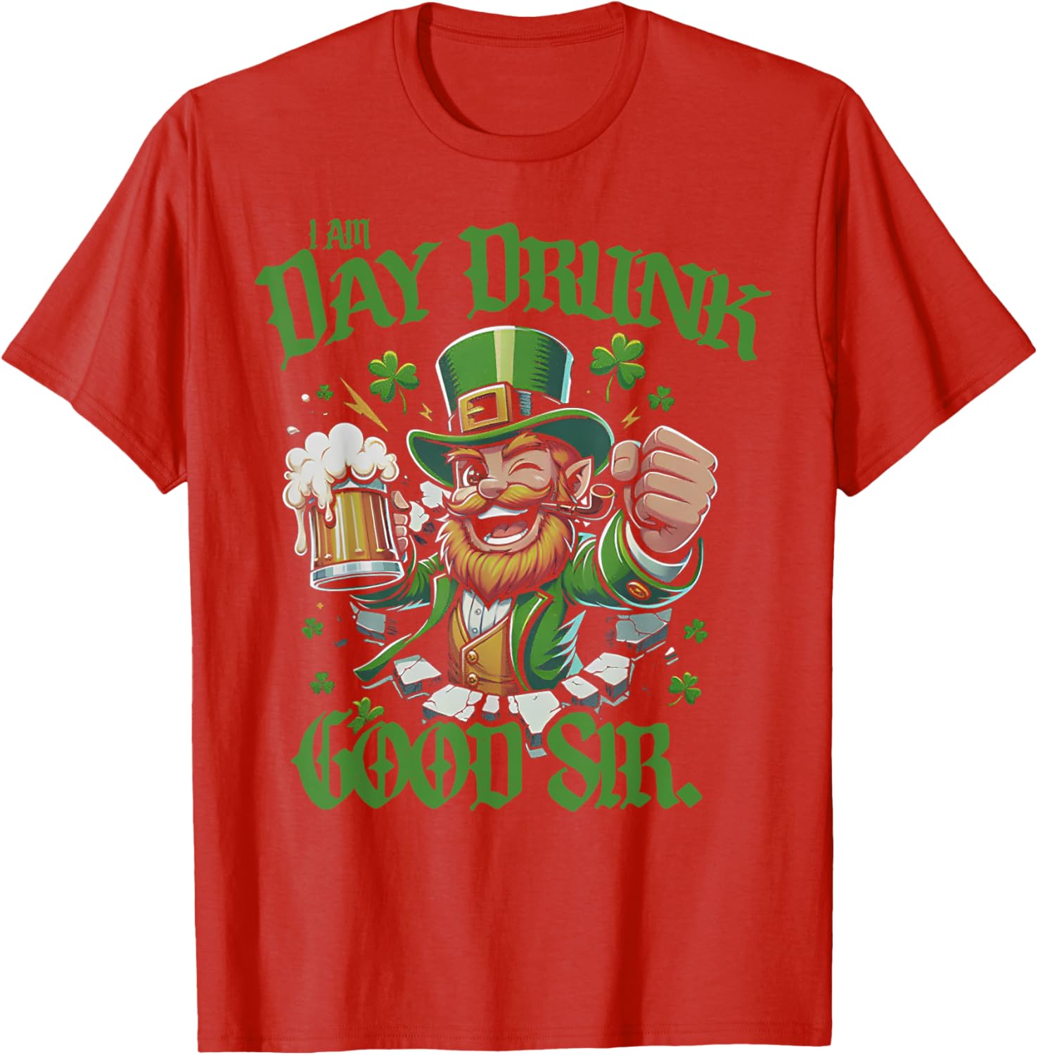 I Am Day Drunk Good Sir Leprechaun Funny T-Shirt for Fun Lovers - 7