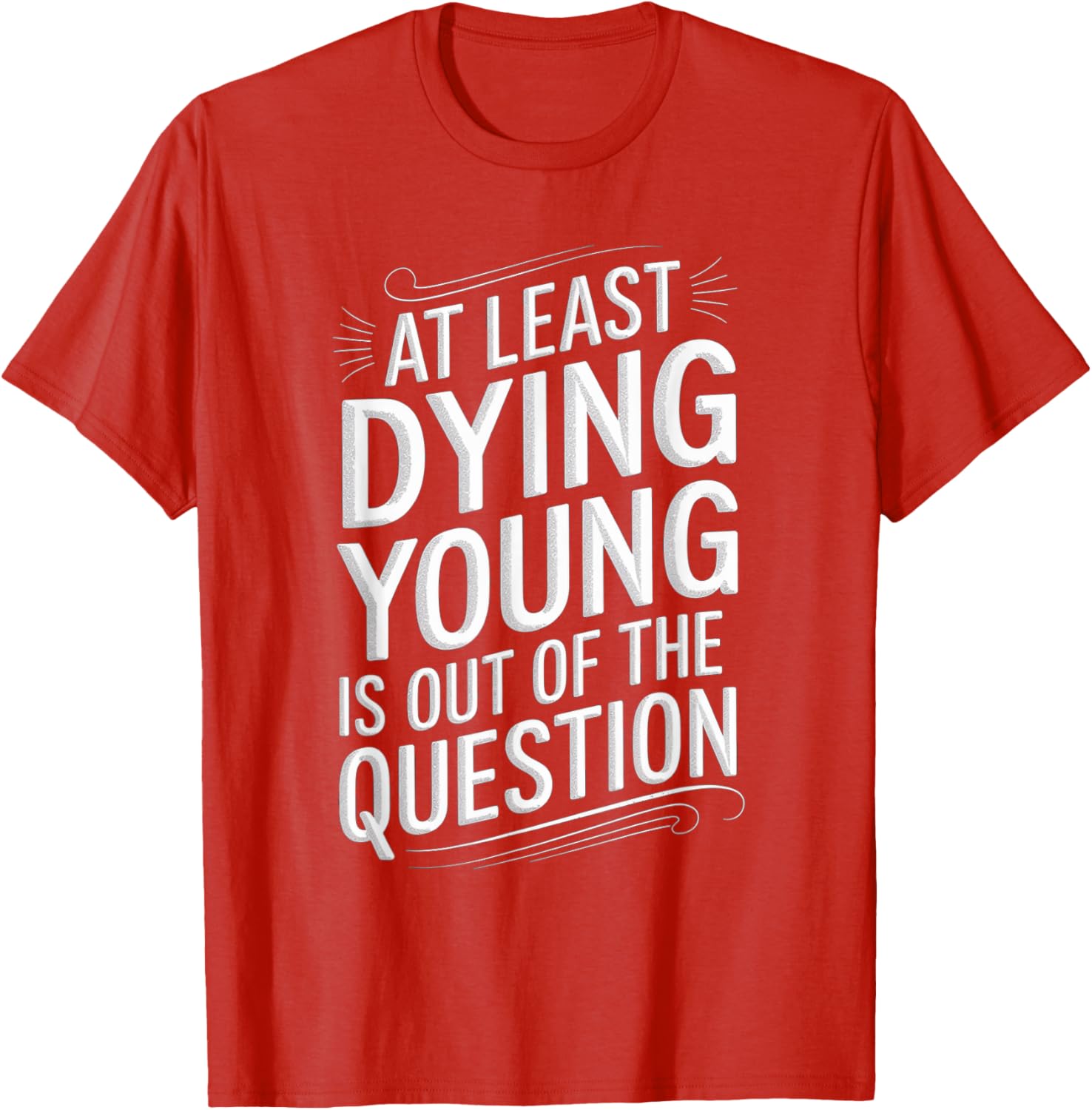 Humorous Dying Young T-Shirt for Men and Women - Fun Casual Wear - 5