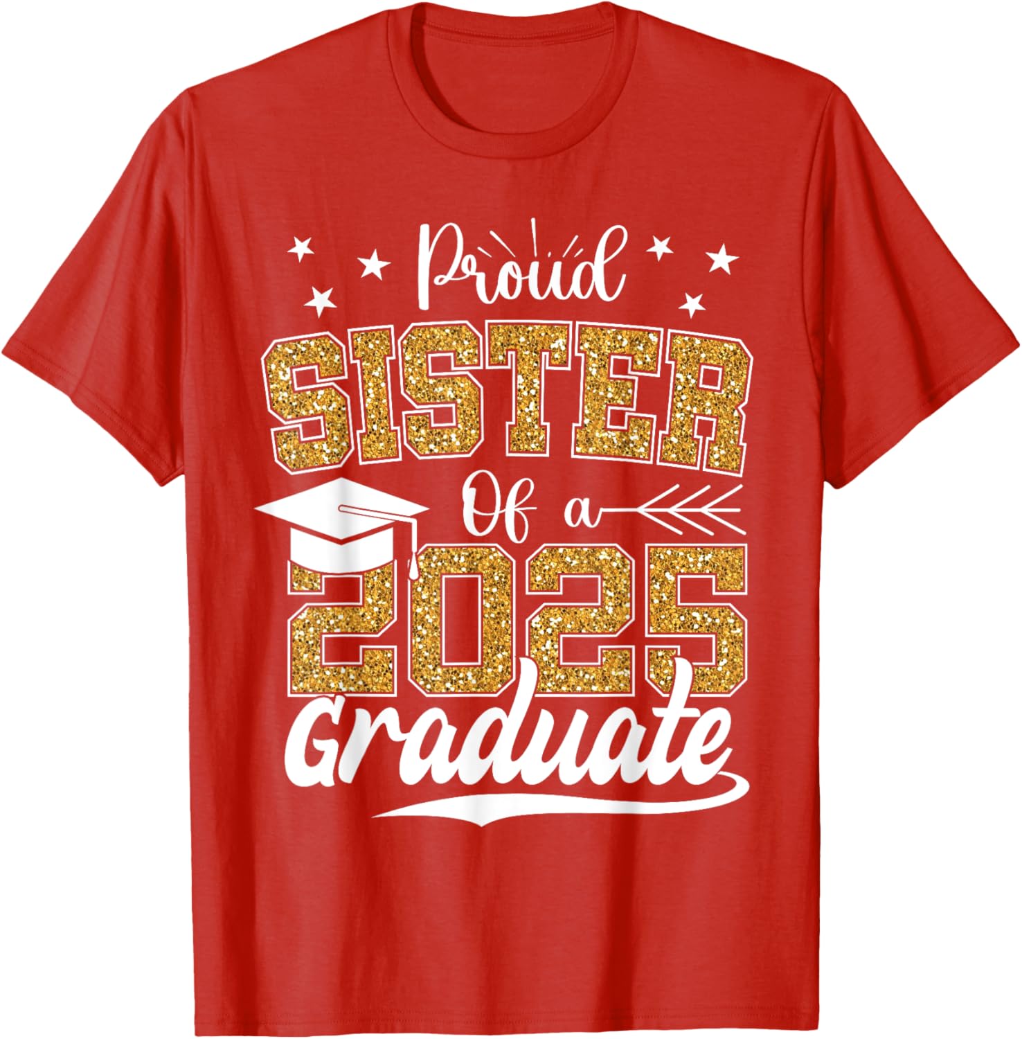 Proud Sister Class of 2025 Graduation T-Shirt for Excited Graduates - 17