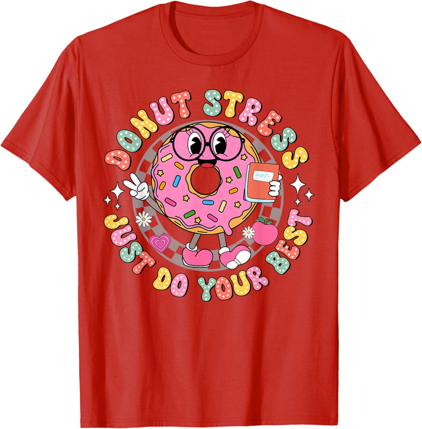 Donut Stress Just Do Your Best Testing Day Teacher T-Shirt for Comfort - 25