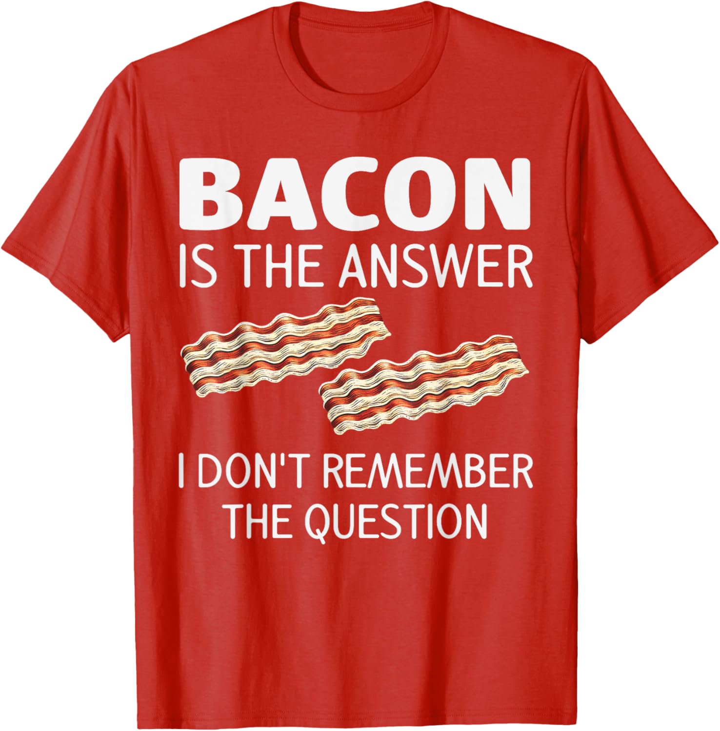 Funny Bacon Is The Answer Foodie T-Shirt for Fun Food Lovers - 6